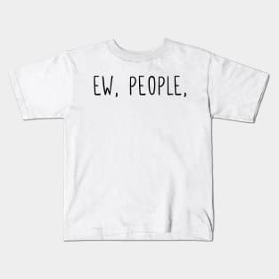 Ew, people Kids T-Shirt